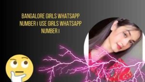 Bangalore girls whatsapp number। Use girls WhatsApp number।